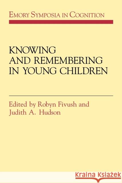 Knowing and Remembering in Young Children Robyn Fivush Judith A. Hudson 9780521125819 Cambridge University Press