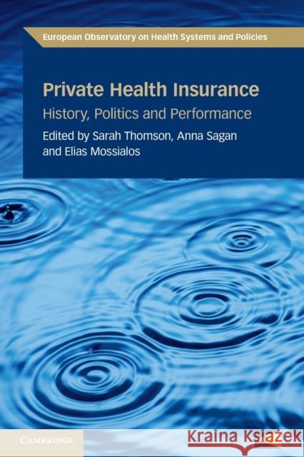 Private Health Insurance: History, Politics and Performance Sarah Thomson, Anna Sagan, Elias Mossialos (London School of Economics and Political Science), Jonathan North 9780521125826