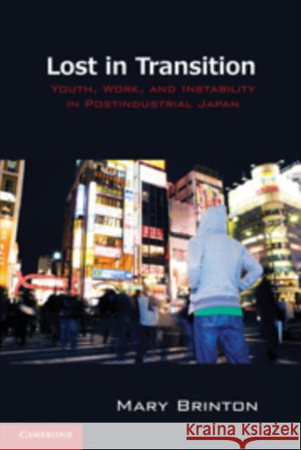 Lost in Transition: Youth, Work, and Instability in Postindustrial Japan Brinton, Mary C. 9780521126007