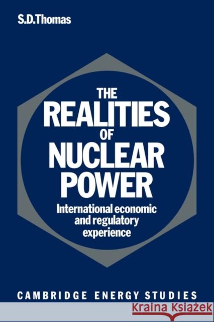 The Realities of Nuclear Power: International Economic and Regulatory Experience Thomas, Steve D. 9780521126038