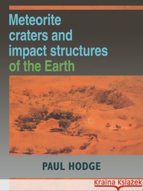 Meteorite Craters and Impact Structures of the Earth Paul Hodge 9780521126045