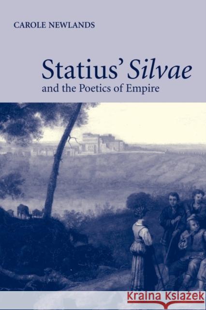 Statius' Silvae and the Poetics of Empire Carole E. Newlands 9780521126113 Cambridge University Press