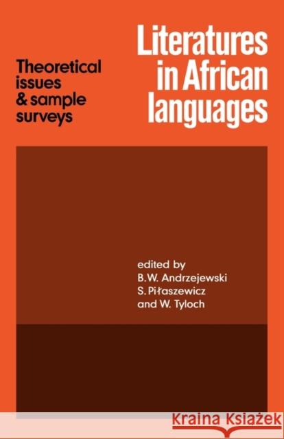Literatures in African Languages: Theoretical Issues and Sample Surveys Andrzejewski, B. W. 9780521126250 Cambridge University Press