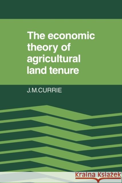 The Economic Theory of Agricultural Land Tenure J. M. Currie 9780521126328 Cambridge University Press