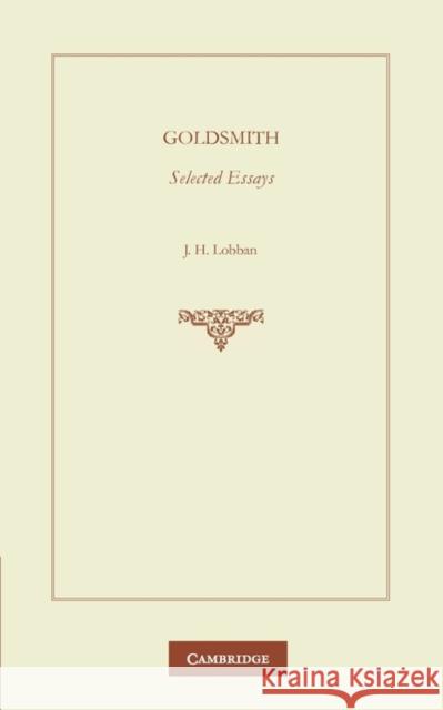 Goldsmith: Selected Essays Oliver Goldsmith J. H. Lobban 9780521126700 Cambridge University Press
