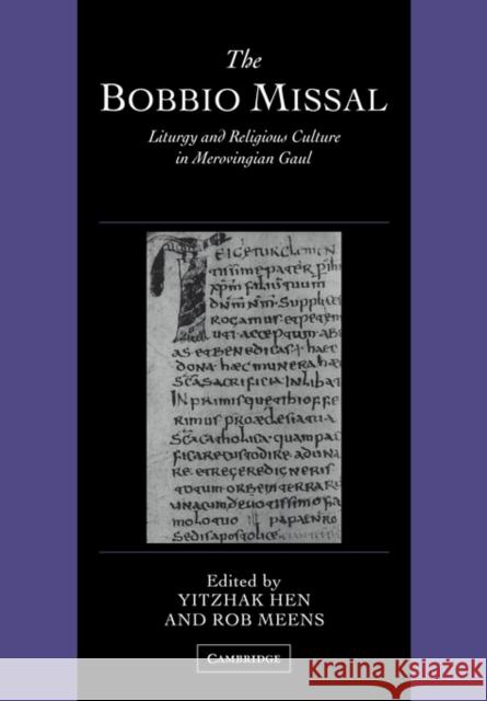 The Bobbio Missal: Liturgy and Religious Culture in Merovingian Gaul Hen, Yitzhak 9780521126915 Cambridge University Press