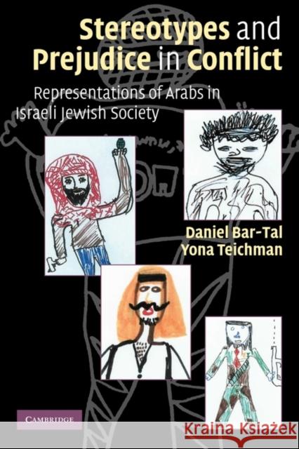 Stereotypes and Prejudice in Conflict: Representations of Arabs in Israeli Jewish Society Bar-Tal, Daniel 9780521127035 Cambridge University Press