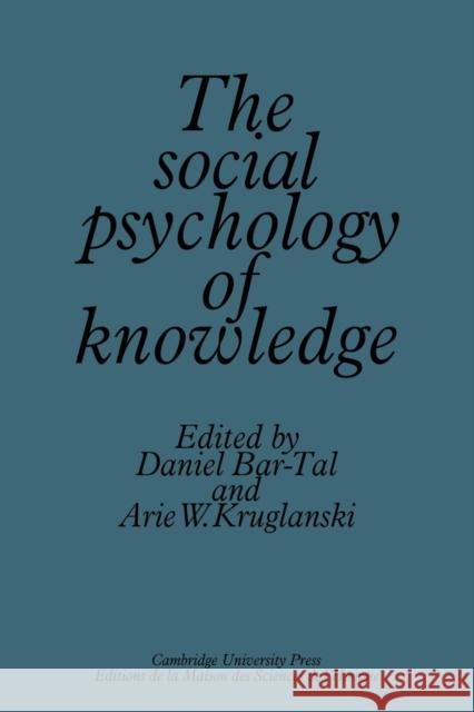 The Social Psychology of Knowledge Daniel Bar-Tal Arie W. Kruglanski 9780521127066 Cambridge University Press