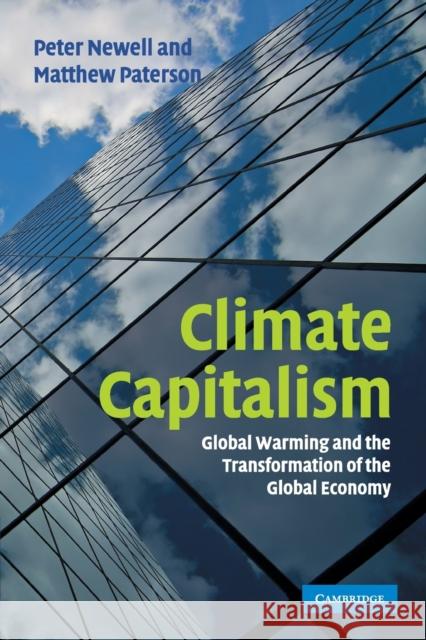 Climate Capitalism: Global Warming and the Transformation of the Global Economy Newell, Peter 9780521127288 CAMBRIDGE UNIVERSITY PRESS