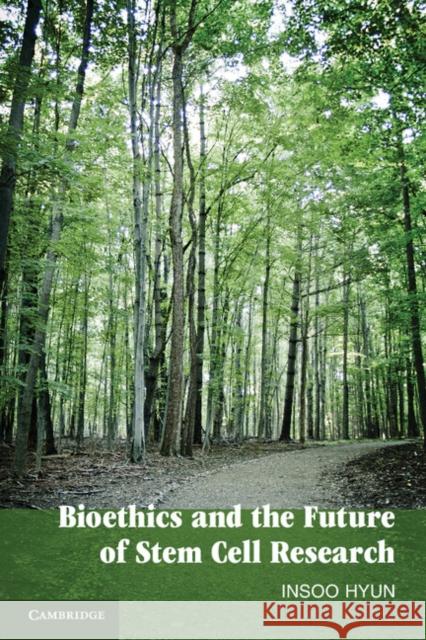 Bioethics and the Future of Stem Cell Research Insoo Hyun 9780521127318 CAMBRIDGE UNIVERSITY PRESS