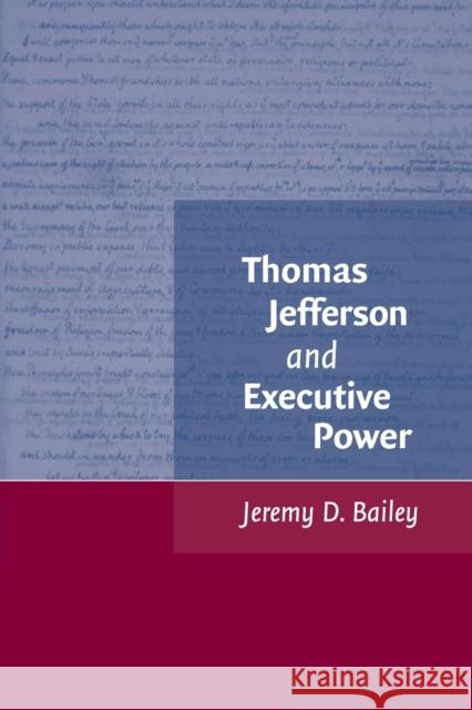Thomas Jefferson and Executive Power Jeremy D. Bailey 9780521127387 Cambridge University Press