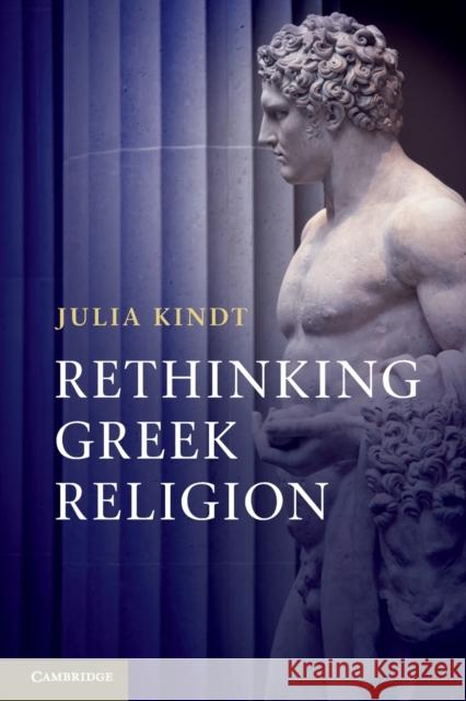 Rethinking Greek Religion Julia Kindt 9780521127738