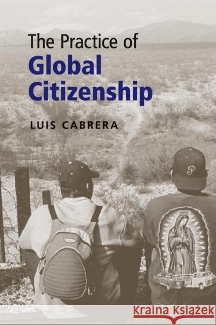 The Practice of Global Citizenship Luis Cabrera 9780521128100