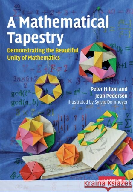 A Mathematical Tapestry: Demonstrating the Beautiful Unity of Mathematics Hilton, Peter 9780521128216