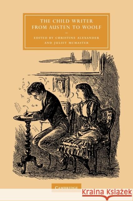 The Child Writer from Austen to Woolf Christine Alexander Juliet McMaster 9780521128384 Cambridge University Press