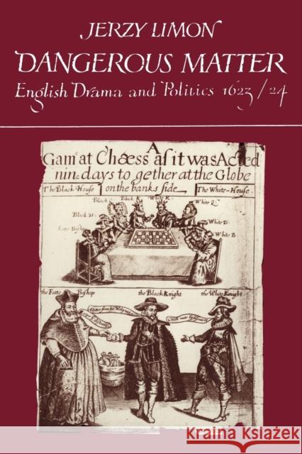 Dangerous Matter: English Drama and Politics 1623-1624 Limon, Jerzy 9780521128568