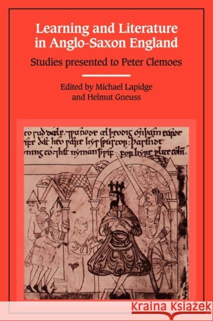 Learning and Literature in Anglo-Saxon England: Studies Presented to Peter Clemoes on the Occasion of His Sixty-Fifth Birthday Lapidge, Michael 9780521128711