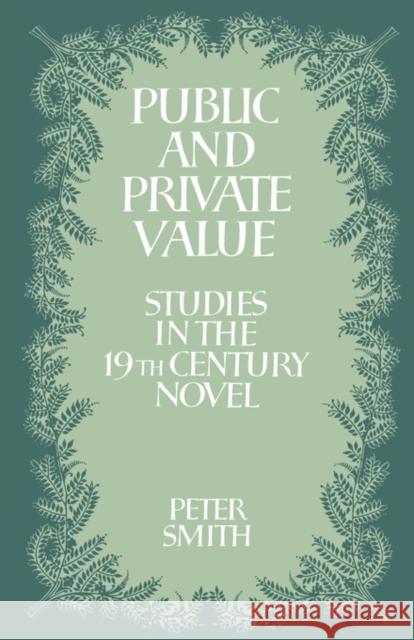 Public and Private Value: Studies in the Nineteenth-Century Novel Smith, Peter 9780521128759