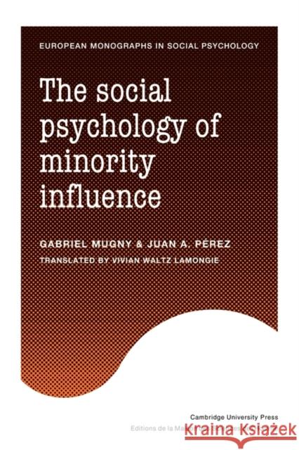 The Social Psychology of Minority Influence Gabriel Mugny Juan A. Perez Juana Perez 9780521128780