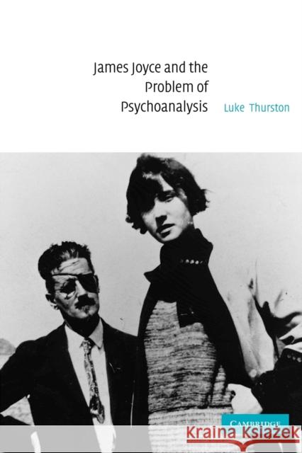 James Joyce and the Problem of Psychoanalysis Luke Thurston 9780521128834