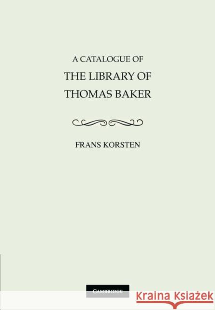 A Catalogue of the Library of Thomas Baker Frans Korsten 9780521128889