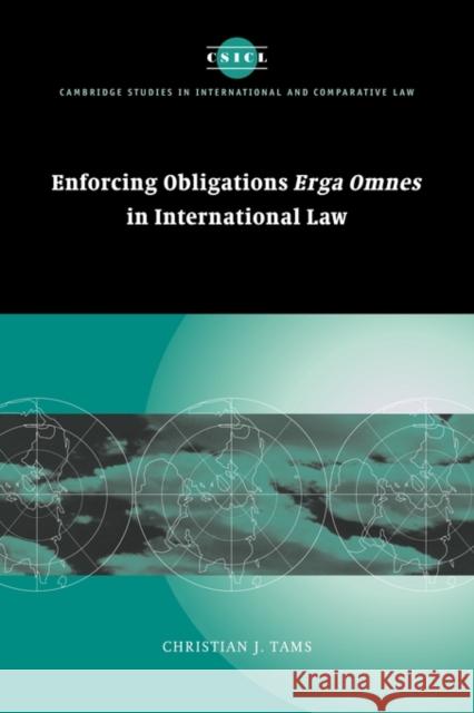 Enforcing Obligations Erga Omnes in International Law Christian J. Tams 9780521128896
