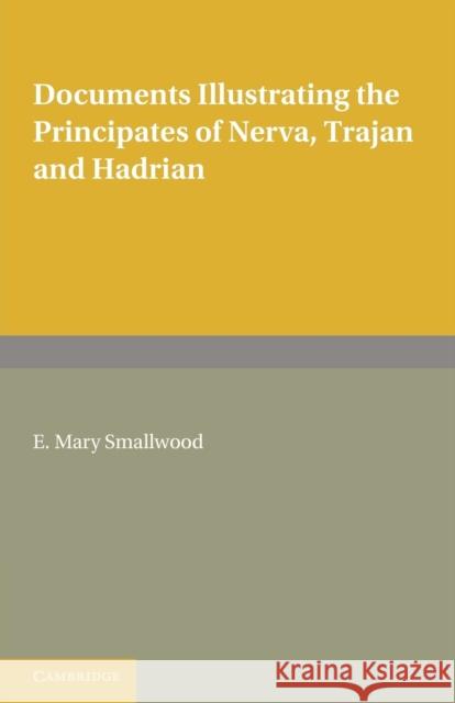 Documents Illustrating the Principates of Nerva, Trajan and Hadrian E Mary Smallwood 9780521128940 Cambridge Univ Ed
