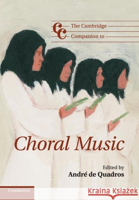 The Cambridge Companion to Choral Music Andre de Quadros 9780521128957 0