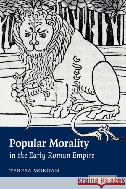 Popular Morality in the Early Roman Empire Teresa Morgan 9780521128971 Cambridge University Press