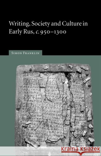 Writing, Society and Culture in Early Rus, C.950-1300 Franklin, Simon 9780521129022