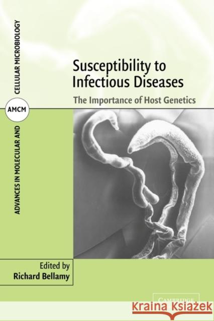 Susceptibility to Infectious Diseases: The Importance of Host Genetics Bellamy, Richard 9780521129596 Cambridge University Press