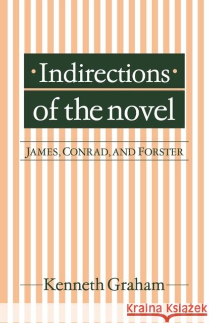 Indirections of the Novel: James, Conrad, and Forster Graham, Kenneth 9780521129947