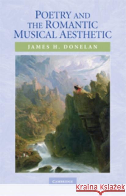 Poetry and the Romantic Musical Aesthetic James H. Donelan 9780521130165 Cambridge University Press