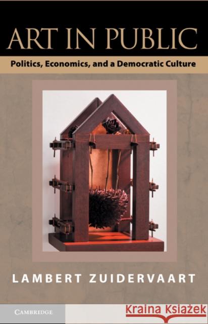 Art in Public: Politics, Economics, and a Democratic Culture Zuidervaart, Lambert 9780521130172