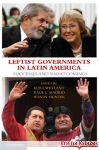 Leftist Governments in Latin America: Successes and Shortcomings Weyland, Kurt 9780521130332