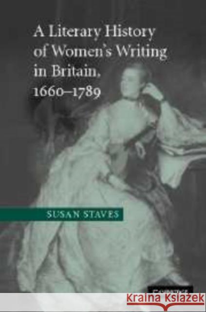 A Literary History of Women's Writing in Britain, 1660-1789 Susan Staves 9780521130516