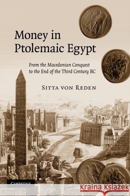 Money in Ptolemaic Egypt: From the Macedonian Conquest to the End of the Third Century BC Von Reden, Sitta 9780521130547 Cambridge University Press