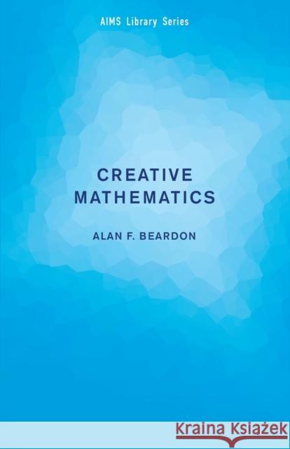 Creative Mathematics: A Gateway to Research Beardon, Alan F. 9780521130592