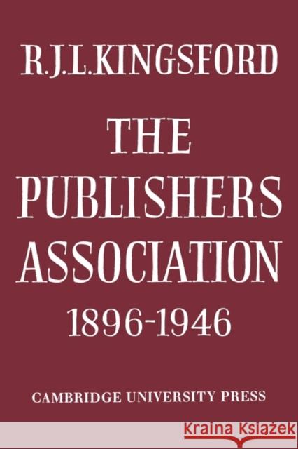 The Publishers Association 1896-1946 R. J. L. Kingsford 9780521130844 Cambridge University Press