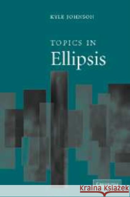 Topics in Ellipsis Kyle Johnson 9780521131049 Cambridge University Press