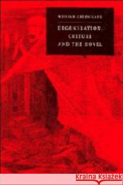 Degeneration, Culture and the Novel: 1880-1940 Greenslade, William P. 9780521131124