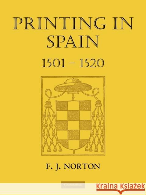 Printing in Spain 1501 1520 Norton, F. J. 9780521131186 Cambridge University Press