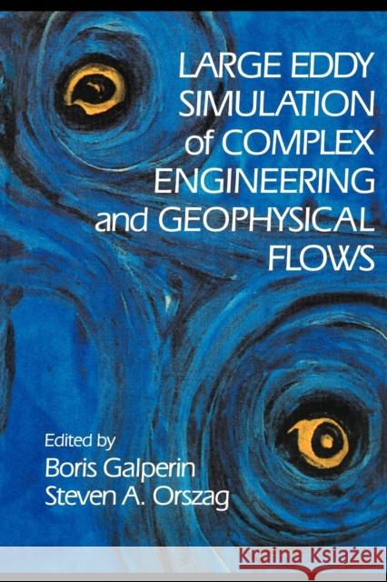 Large Eddy Simulation of Complex Engineering and Geophysical Flows Boris Galperin Steven A. Orszag 9780521131339