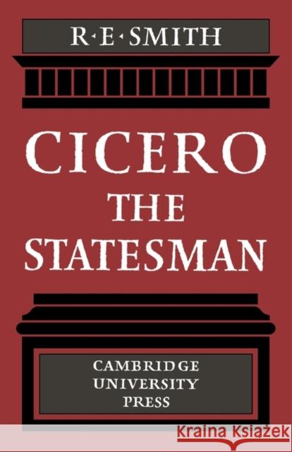 Cicero the Statesman R. E. Smith 9780521131438 Cambridge University Press