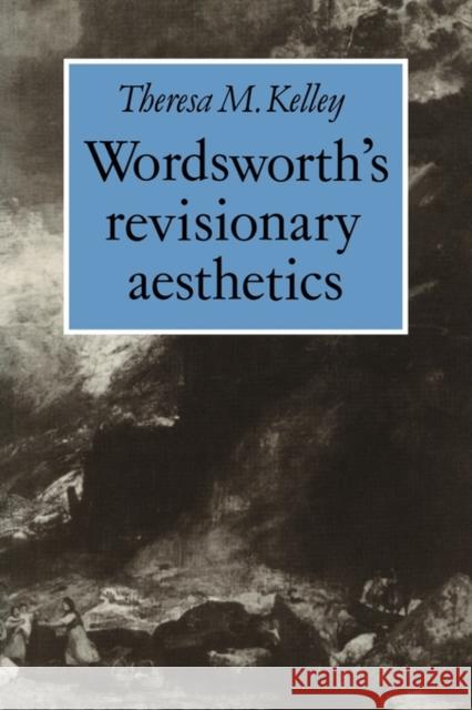 Wordsworth's Revisionary Aesthetics Theresa M. Kelley 9780521131575 Cambridge University Press