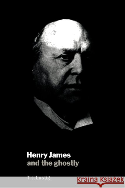 Henry James and the Ghostly Lustig, T.J. 9780521131599