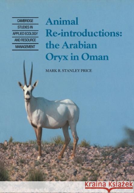 Animal Reintroductions: The Arabian Oryx in Oman Price, Mark R. Stanley 9780521131674 Cambridge University Press