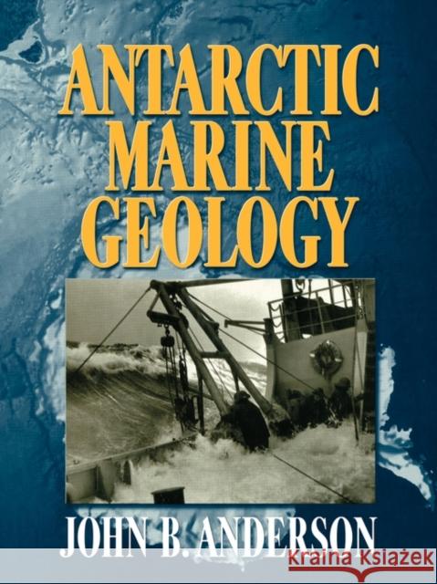 Antarctic Marine Geology J. B. Anderson John B. Anderson 9780521131681 Cambridge University Press