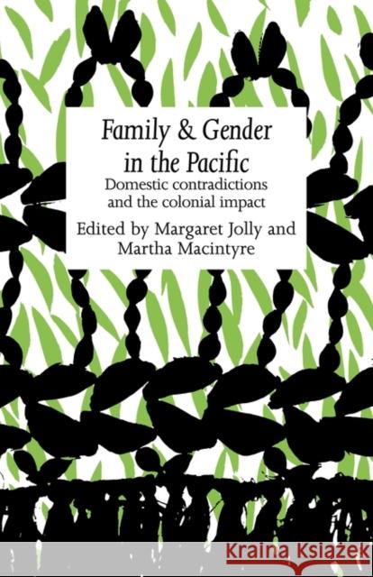 Family and Gender in the Pacific: Domestic Contradictions and the Colonial Impact Jolly, Margaret 9780521131773