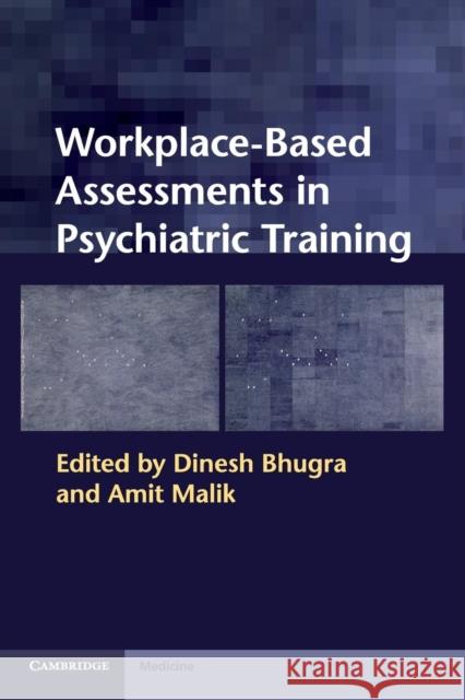 Workplace-Based Assessments in Psychiatric Training Dinesh Bhugra 9780521131803